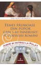 Femei frumoase din popor care i-au înnebunit pe voievozii români